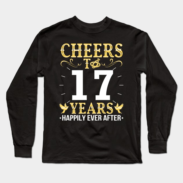 Cheers To 17 Years Happily Ever After Married Wedding Long Sleeve T-Shirt by Cowan79